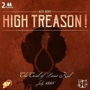 High Treason! : The Trial of Louis Riel, July 1885 – BG